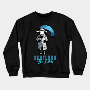 Scotland Be Like Crewneck Sweatshirt